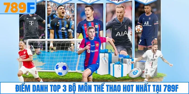 Điểm danh top 3 bộ môn thể thao hot nhất tại 789F