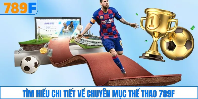 Tìm hiểu chi tiết về chuyên mục thể thao 789F